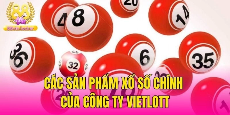 Các sản phẩm xổ số chính của công ty Vietlott