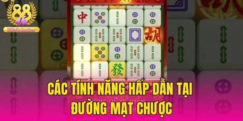 Các tính năng hấp dẫn tại Đường Mạt Chược