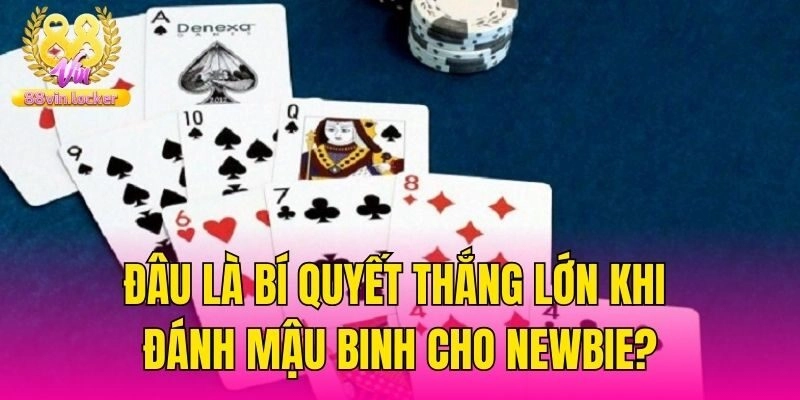 Đâu là bí quyết thắng lớn khi đánh mậu binh cho newbie?