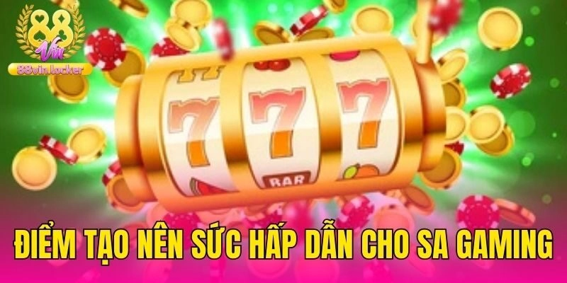 Điểm tạo nên sức hấp dẫn cho SA Gaming