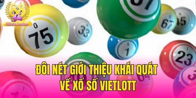 Đôi nét giới thiệu khái quát về xổ số Vietlott