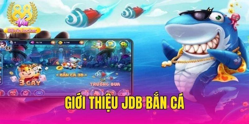 Giới thiệu JDB bắn cá