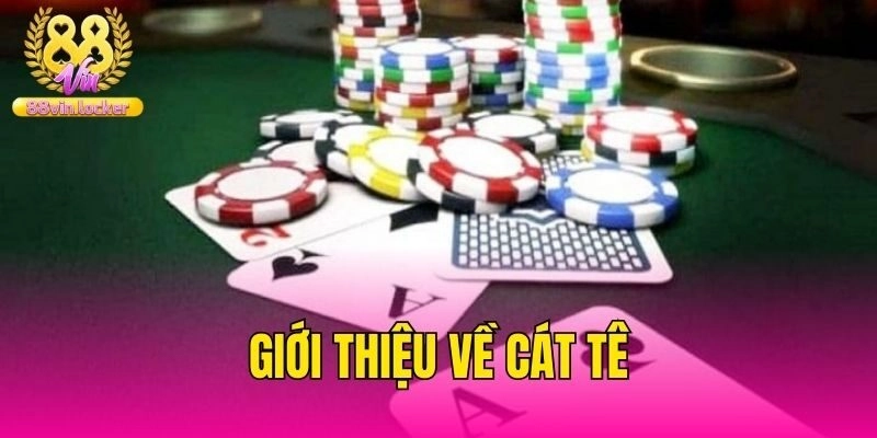 Giới thiệu về cát tê