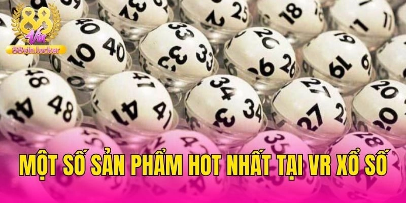 Một số sản phẩm hot nhất tại VR xổ số