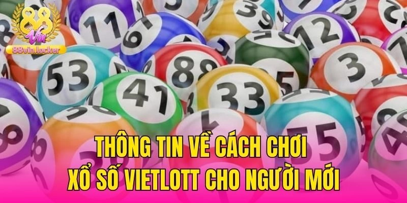 Thông tin về cách chơi xổ số Vietlott cho người mới