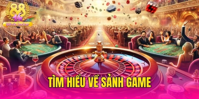 Tìm hiểu về sảnh game