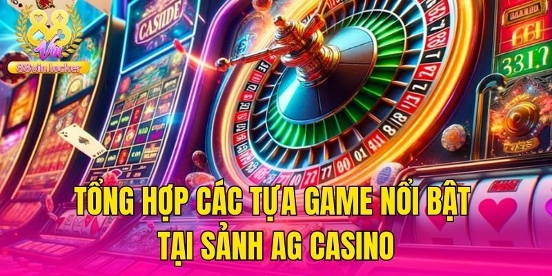 Tổng hợp các tựa game nổi bật tại sảnh AG Casino