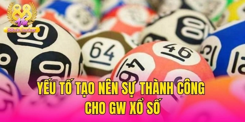 Yếu tố tạo nên sự thành công cho GW xổ số