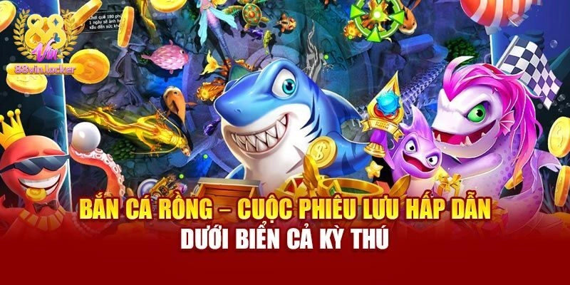 Bắn Cá Rồng Vàng - Game 3D Độc Đáo Săn Thưởng Siêu Khủng