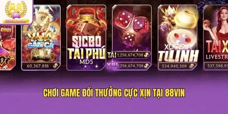 Chơi game đổi thưởng cực xịn tại 88VIN Chơi game đổi thưởng cực xịn tại 88VIN