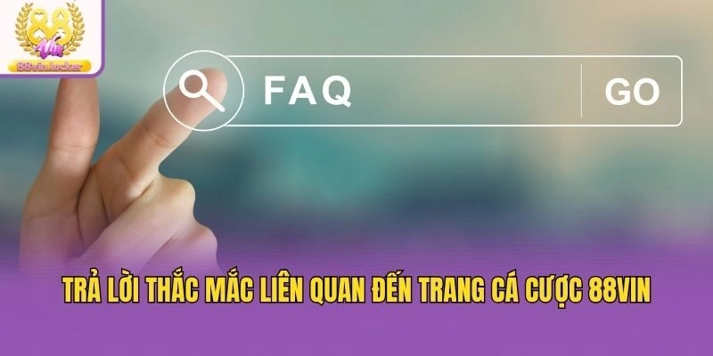 Trả lời thắc mắc liên quan đến trang cá cược 88VIN Trả lời thắc mắc liên quan đến trang cá cược 88VIN